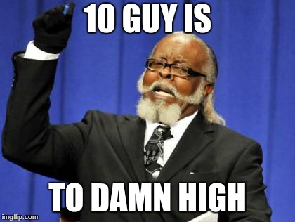 high guy | 10 GUY IS; TO DAMN HIGH | image tagged in memes,too damn high | made w/ Imgflip meme maker