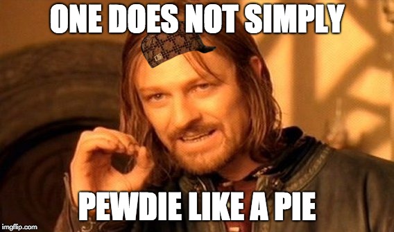One Does Not Simply Meme | ONE DOES NOT SIMPLY; PEWDIE LIKE A PIE | image tagged in memes,one does not simply,scumbag | made w/ Imgflip meme maker
