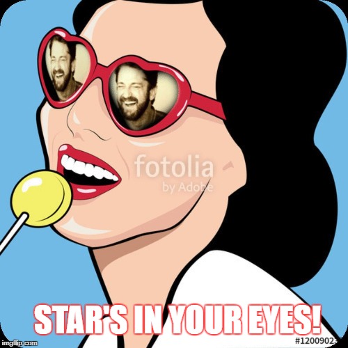 Gerard Butler: Star's In Your Eyes! | STAR'S IN YOUR EYES! | image tagged in gerard butler,memes,google images | made w/ Imgflip meme maker