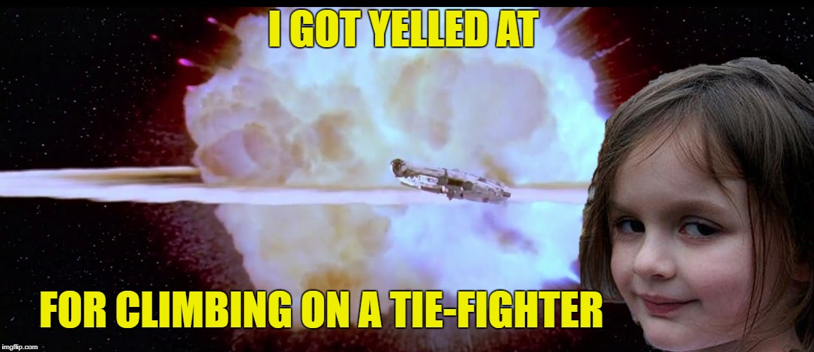 Disaster girl Death Star | I GOT YELLED AT; FOR CLIMBING ON A TIE-FIGHTER | image tagged in funny memes,disaster girl,deathstar,starwars | made w/ Imgflip meme maker