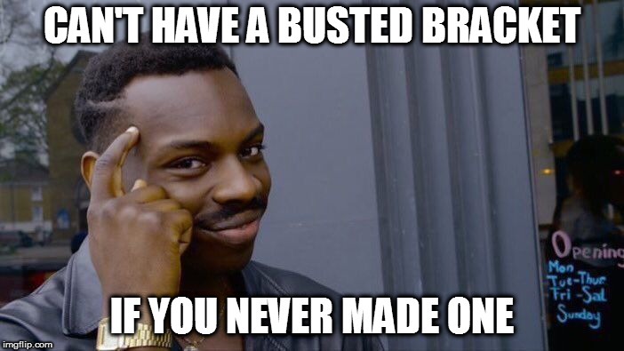 Roll Safe Think About It | CAN'T HAVE A BUSTED BRACKET; IF YOU NEVER MADE ONE | image tagged in memes,roll safe think about it,ncaa,march madness | made w/ Imgflip meme maker