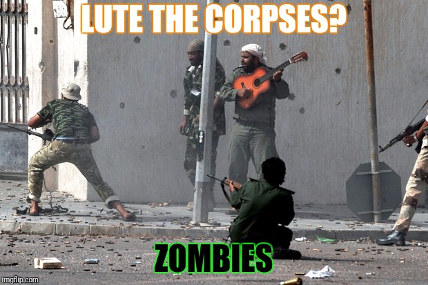 LUTE THE CORPSES? ZOMBIES | made w/ Imgflip meme maker
