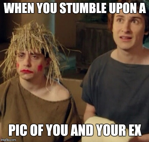 WHEN YOU STUMBLE UPON A; PIC OF YOU AND YOUR EX | image tagged in pic of ex | made w/ Imgflip meme maker