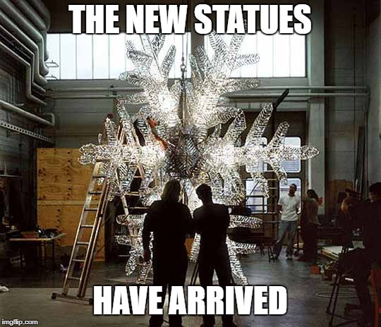 THE NEW STATUES; HAVE ARRIVED | image tagged in snowflakes,snowflake,liberals,libtards | made w/ Imgflip meme maker