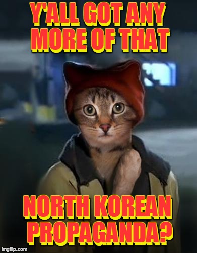 Y'ALL GOT ANY MORE OF THAT NORTH KOREAN PROPAGANDA? Y'ALL GOT ANY MORE OF THAT NORTH KOREAN PROPAGANDA? | made w/ Imgflip meme maker
