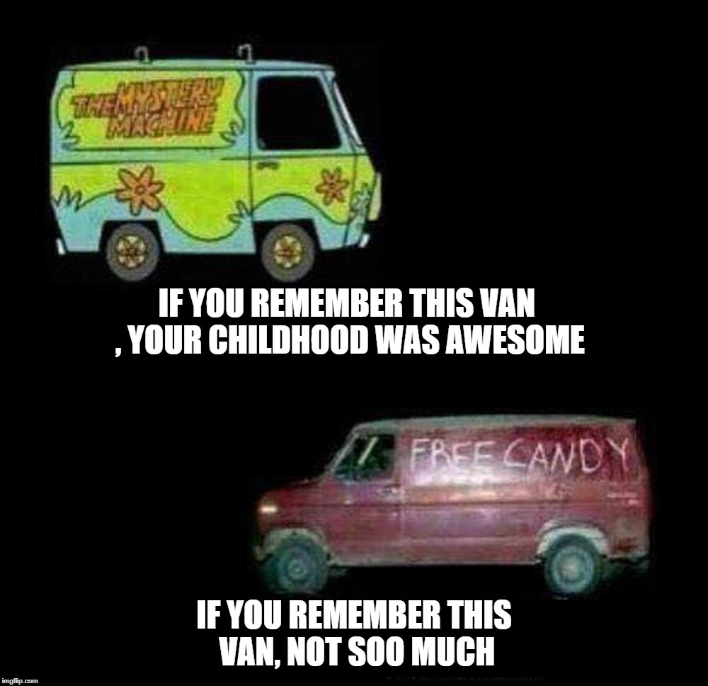  IF YOU REMEMBER THIS VAN , YOUR CHILDHOOD WAS AWESOME; IF YOU REMEMBER THIS VAN, NOT SOO MUCH | image tagged in childhood,memories | made w/ Imgflip meme maker