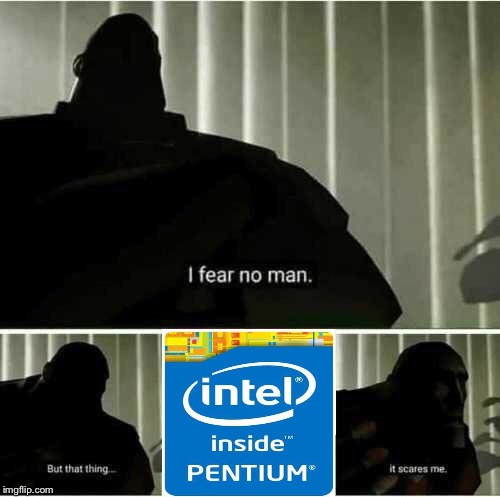 Intel pentium sucks | image tagged in i fear no man,intel pentium,memes,funny,intel | made w/ Imgflip meme maker