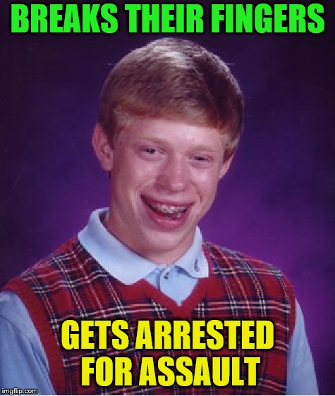 Bad Luck Brian Meme | BREAKS THEIR FINGERS GETS ARRESTED FOR ASSAULT | image tagged in memes,bad luck brian | made w/ Imgflip meme maker