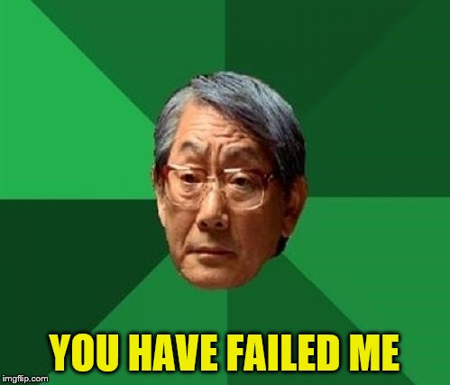 YOU HAVE FAILED ME | made w/ Imgflip meme maker