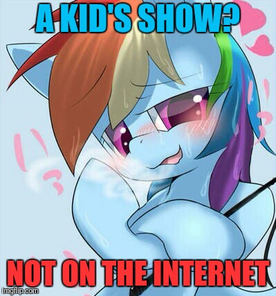 A KID'S SHOW? NOT ON THE INTERNET | made w/ Imgflip meme maker