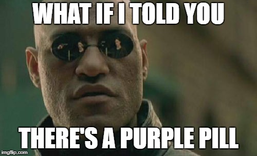 Matrix Morpheus | WHAT IF I TOLD YOU; THERE'S A PURPLE PILL | image tagged in memes,matrix morpheus | made w/ Imgflip meme maker