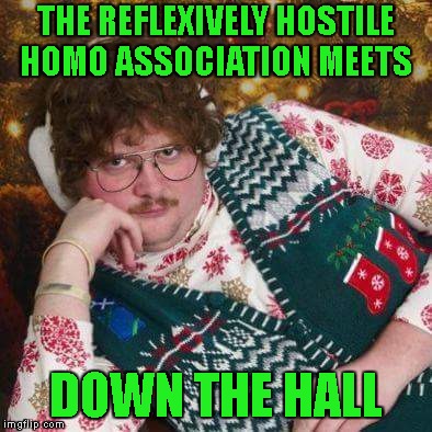 THE REFLEXIVELY HOSTILE HOMO ASSOCIATION MEETS DOWN THE HALL | made w/ Imgflip meme maker