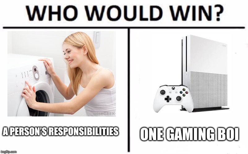 Who Would Win? | ONE GAMING BOI; A PERSON’S RESPONSIBILITIES | image tagged in memes,who would win | made w/ Imgflip meme maker