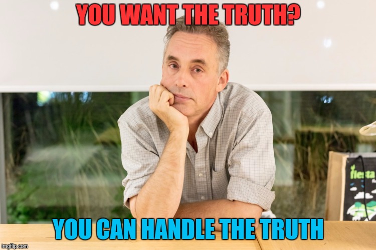 YOU WANT THE TRUTH? YOU CAN HANDLE THE TRUTH | made w/ Imgflip meme maker