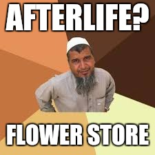 AFTERLIFE? FLOWER STORE | made w/ Imgflip meme maker