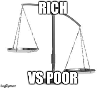 scales of justice | RICH; VS POOR | image tagged in scales of justice | made w/ Imgflip meme maker
