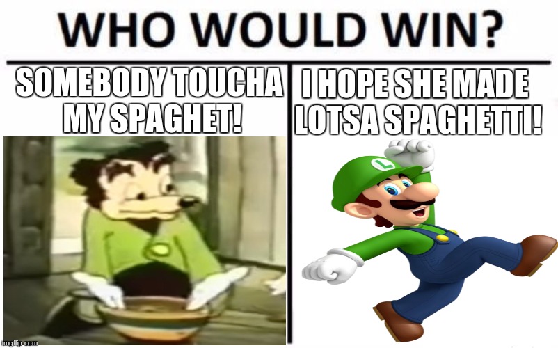 Somebody toucha my spaghet! 