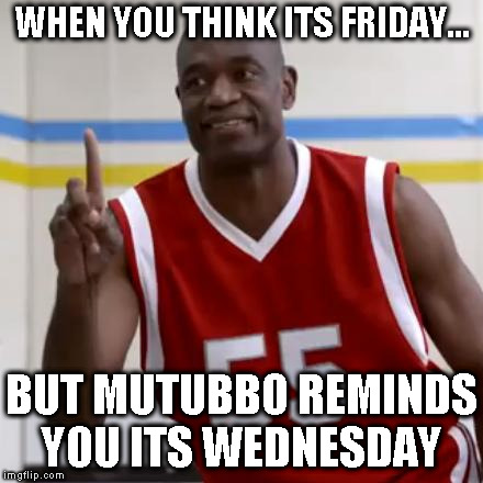 Mutumbo reminds you its only wednesday | WHEN YOU THINK ITS FRIDAY... BUT MUTUBBO REMINDS YOU ITS WEDNESDAY | image tagged in mutumbo nonono,mutumbo,wednesday,no,its only,friday | made w/ Imgflip meme maker