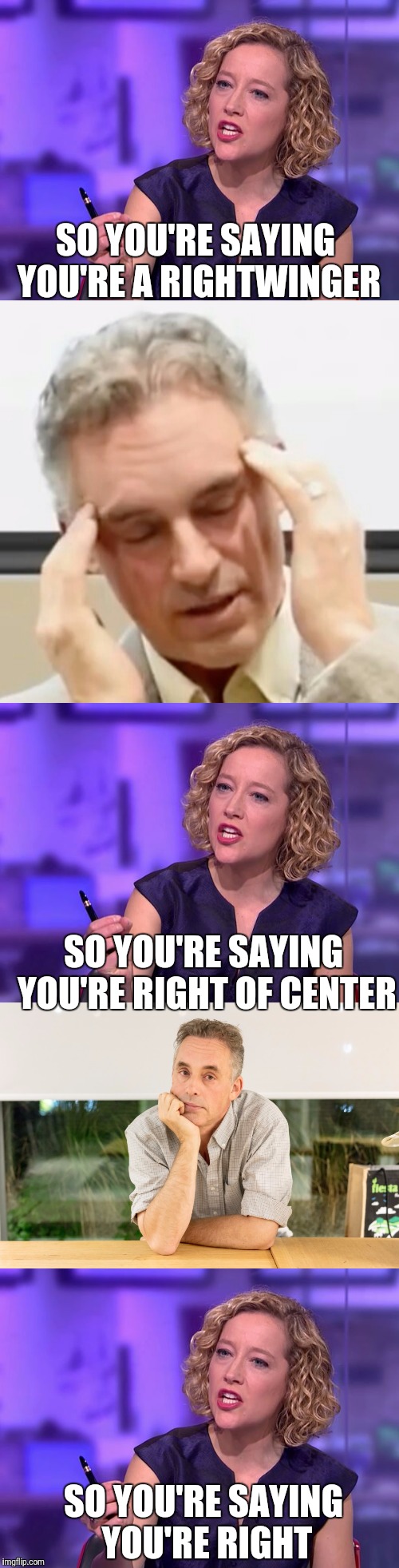 SO YOU'RE SAYING YOU'RE A RIGHTWINGER SO YOU'RE SAYING YOU'RE RIGHT OF CENTER SO YOU'RE SAYING YOU'RE RIGHT | made w/ Imgflip meme maker