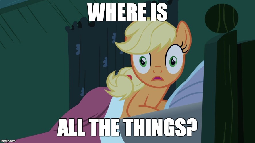 Applejack shocked in bed | WHERE IS; ALL THE THINGS? | image tagged in applejack shocked in bed | made w/ Imgflip meme maker