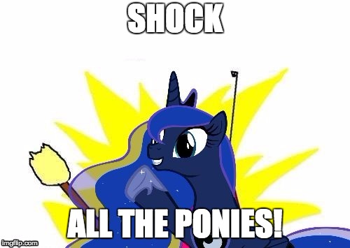 Luna All the | SHOCK; ALL THE PONIES! | image tagged in luna all the | made w/ Imgflip meme maker