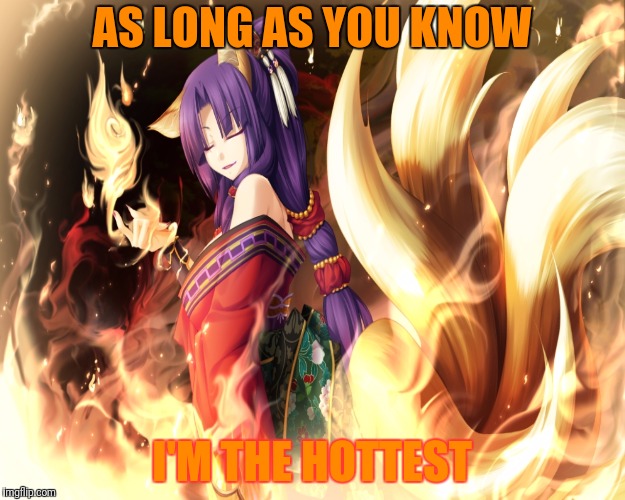 AS LONG AS YOU KNOW I'M THE HOTTEST | made w/ Imgflip meme maker