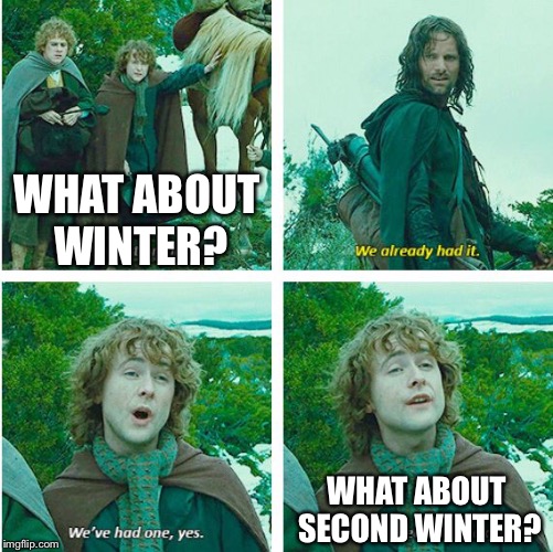 Second Breakfast | WHAT ABOUT WINTER? WHAT ABOUT SECOND WINTER? | image tagged in second breakfast | made w/ Imgflip meme maker