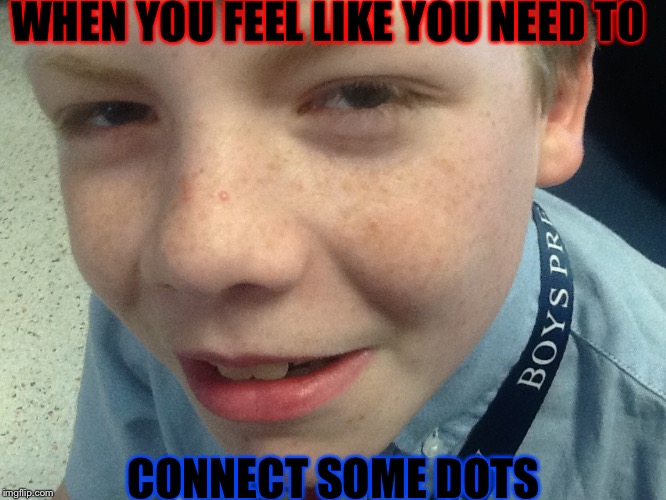 WHEN YOU FEEL LIKE YOU NEED TO; CONNECT SOME DOTS | image tagged in freckles | made w/ Imgflip meme maker