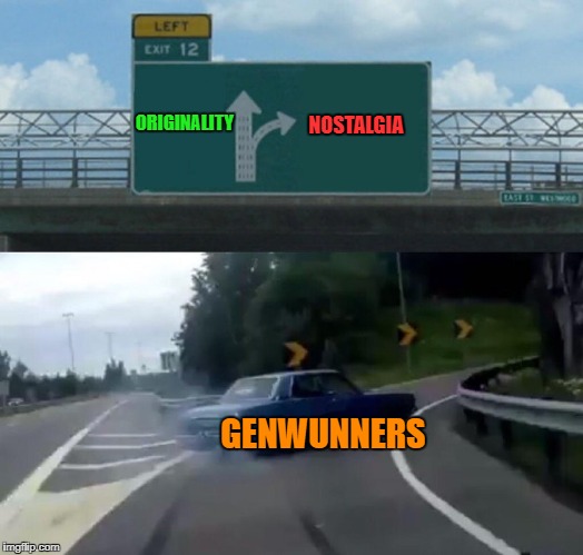 i wanted to use this template so have yet another genwunner meme | NOSTALGIA; ORIGINALITY; GENWUNNERS | image tagged in memes,left exit 12 off ramp,pokemon,genwunners | made w/ Imgflip meme maker