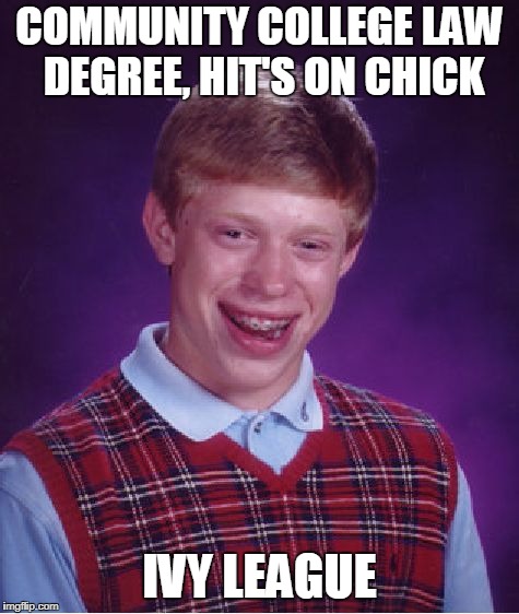 Bad Luck Brian Meme | COMMUNITY COLLEGE LAW DEGREE, HIT'S ON CHICK IVY LEAGUE | image tagged in memes,bad luck brian | made w/ Imgflip meme maker