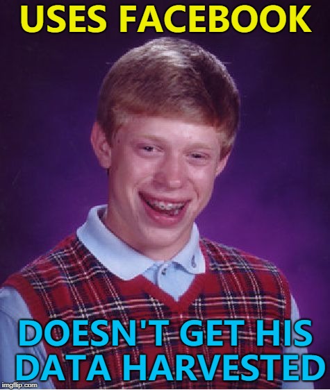 Lucky or unlucky? | USES FACEBOOK; DOESN'T GET HIS DATA HARVESTED | image tagged in memes,bad luck brian,facebook | made w/ Imgflip meme maker