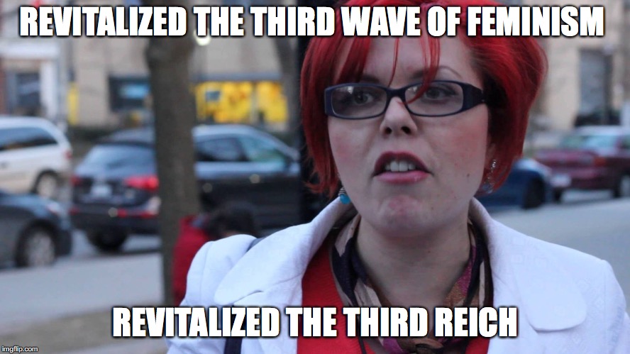 chanty binx | REVITALIZED THE THIRD WAVE OF FEMINISM; REVITALIZED THE THIRD REICH | image tagged in chanty binx | made w/ Imgflip meme maker