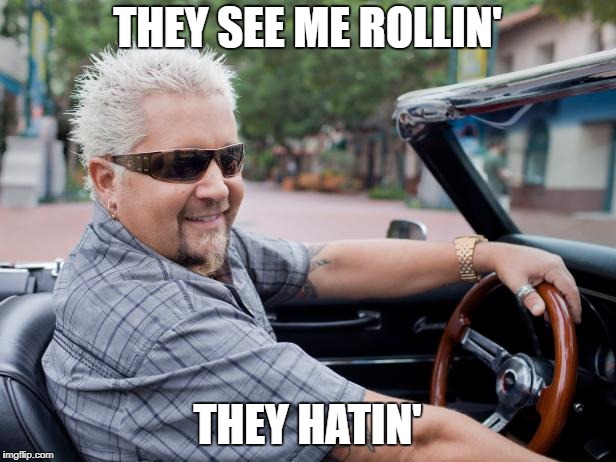 THEY SEE ME ROLLIN'; THEY HATIN' | made w/ Imgflip meme maker