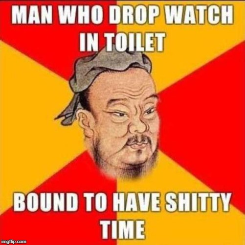 Happened to me... | image tagged in confucius says | made w/ Imgflip meme maker