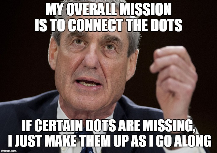 No Dot?  Get Creative | MY OVERALL MISSION IS TO CONNECT THE DOTS; IF CERTAIN DOTS ARE MISSING, I JUST MAKE THEM UP AS I GO ALONG | image tagged in russia,president trump,robert mueller special investigator | made w/ Imgflip meme maker