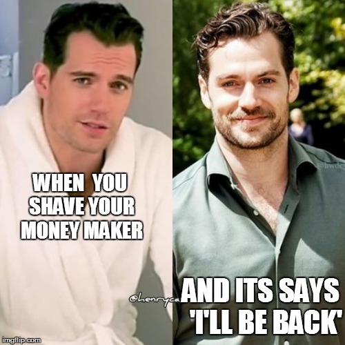 WHEN  YOU SHAVE YOUR MONEY MAKER; AND ITS SAYS  'I'LL BE BACK' | made w/ Imgflip meme maker