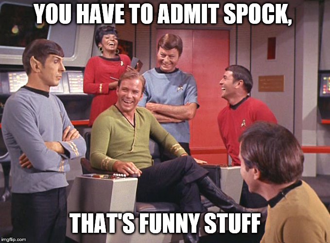 YOU HAVE TO ADMIT SPOCK, THAT'S FUNNY STUFF | made w/ Imgflip meme maker