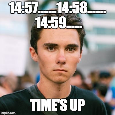 David Hogg | 14:57.......14:58....... 14:59...... TIME'S UP | image tagged in david hogg | made w/ Imgflip meme maker