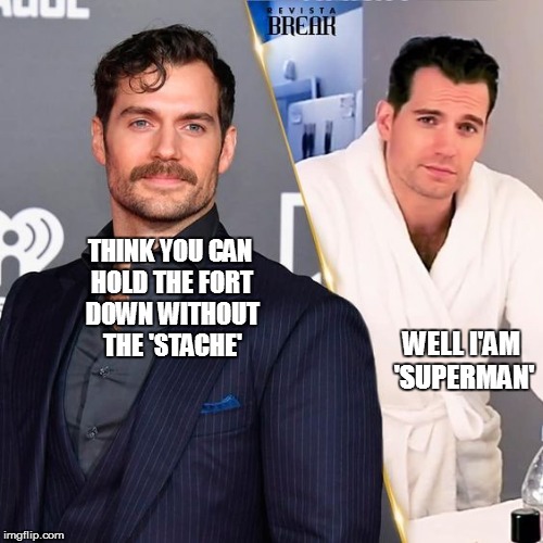 THINK YOU CAN HOLD THE FORT DOWN WITHOUT THE 'STACHE'; WELL I'AM 'SUPERMAN' | made w/ Imgflip meme maker