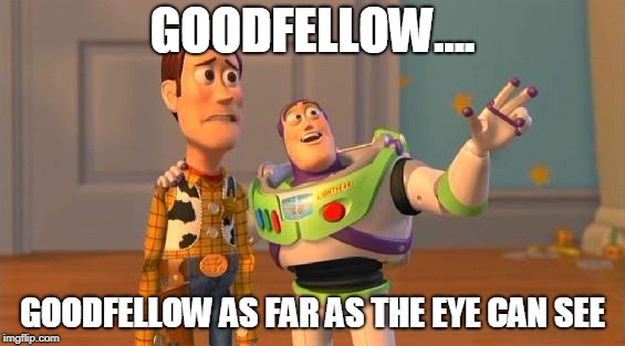 Buzz And Woody | GOODFELLOW.... GOODFELLOW AS FAR AS THE EYE CAN SEE | image tagged in buzz and woody | made w/ Imgflip meme maker