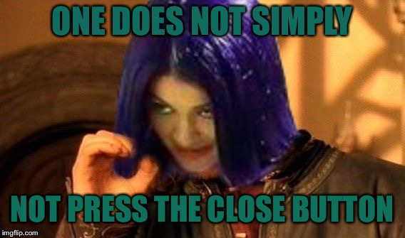 Kylie Does Not Simply | ONE DOES NOT SIMPLY NOT PRESS THE CLOSE BUTTON | image tagged in kylie does not simply | made w/ Imgflip meme maker