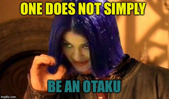 Kylie Does Not Simply | ONE DOES NOT SIMPLY BE AN OTAKU | image tagged in kylie does not simply | made w/ Imgflip meme maker