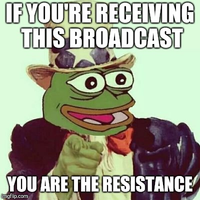 Kek wants you | IF YOU'RE RECEIVING THIS BROADCAST; YOU ARE THE RESISTANCE | image tagged in kek,kekistan,uncle same wants you,meme war,you might be a meme addict | made w/ Imgflip meme maker