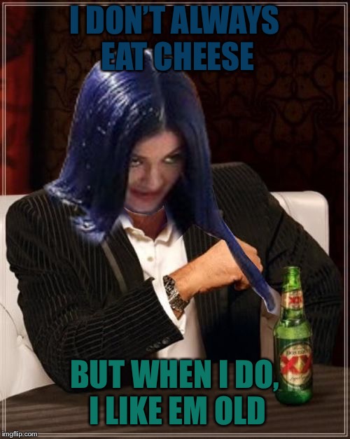 Kylie Most Interesting | I DON’T ALWAYS EAT CHEESE BUT WHEN I DO, I LIKE EM OLD | image tagged in kylie most interesting | made w/ Imgflip meme maker