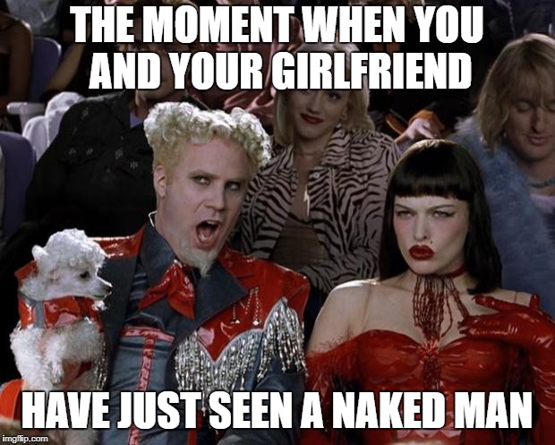 Relationships | THE MOMENT WHEN YOU AND YOUR GIRLFRIEND; HAVE JUST SEEN A NAKED MAN | image tagged in memes,mugatu so hot right now | made w/ Imgflip meme maker