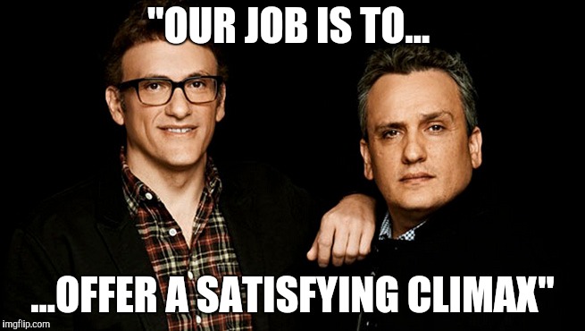 Russo Brothers  | "OUR JOB IS TO... ...OFFER A SATISFYING CLIMAX" | image tagged in russo brothers,infinity war,avengers,avengers infinity war,mcu,marvel | made w/ Imgflip meme maker