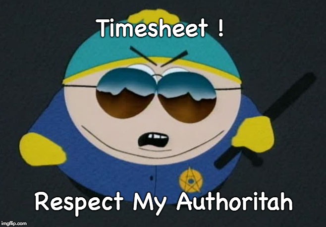 Cartman Timesheet Reminder | Timesheet ! Respect My Authoritah | image tagged in cartman,timesheet reminder,cartman timesheet reminder,south park,respect my authoritah | made w/ Imgflip meme maker