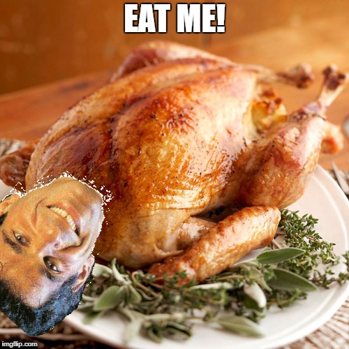 Eat this dude. He reminds me of a boy in my school. | EAT ME! | image tagged in thanksgiving dinner,eat,turkey dinner,turkey,school | made w/ Imgflip meme maker