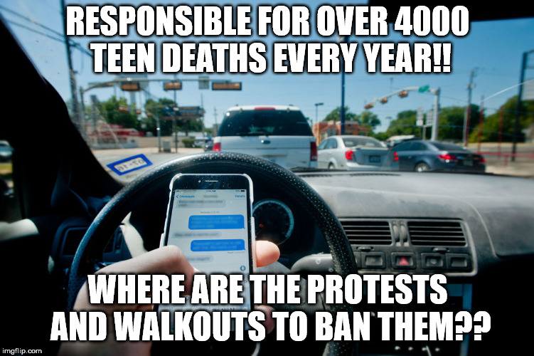 texting and driving | RESPONSIBLE FOR OVER 4000 TEEN DEATHS EVERY YEAR!! WHERE ARE THE PROTESTS AND WALKOUTS TO BAN THEM?? | image tagged in texting teens deaths protest | made w/ Imgflip meme maker