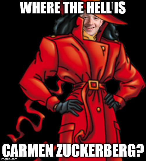Where the hell is carmen zuckerberg | WHERE THE HELL IS; CARMEN ZUCKERBERG? | image tagged in mark zuckerberg,zuckerberg coward,libs now hate zuckerberg,fanatic democrats | made w/ Imgflip meme maker